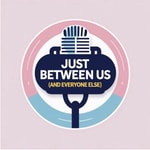 Logo of the podcast Just Between Us (And Everyone Else) Podcast Just Between Us (And Everyone Else)