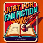 Logo of the podcast Just For Fan Fiction Podcast Just For Fan Fiction