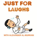 Logo of the podcast Just For Laughs With Alexander AL-Murrani Podcast Just For Laughs With Alexander AL-Murrani