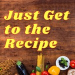 Logo of the podcast Just Get to the Recipe Podcast Just Get to the Recipe