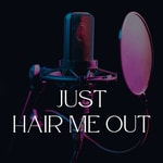 Just Hair Me Out Just Hair Me Out