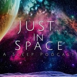 Logo of the podcast Just... In Space: A Sleep Podcast Podcast Just... In Space: A Sleep Podcast
