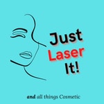 Logo of the podcast Just Laser It!....and all things Cosmetic Podcast Just Laser It!....and all things Cosmetic