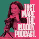 Logo of the podcast Just Make The Bloody Podcast Podcast Just Make The Bloody Podcast