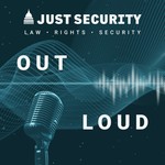 Just Security: Out Loud Podcast Just Security: Out Loud