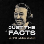 Logo of the podcast Just The Facts with Alex Zane Logo of the podcast Just The Facts with Alex Zane