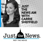 Logo of the podcast Just the News A.M. with Carrie Sheffield Podcast Just the News A.M. with Carrie Sheffield