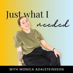 Podcast Just What I Needed with Monica Adalsteinsson