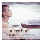 Logo of the podcast Juste être... Podcast Juste être...