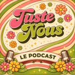 Podcast Juste Nous