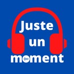 Logo of the podcast Juste un moment Podcast Juste un moment