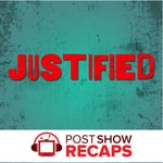 Justified: A Post Show Recap Podcast Justified: A Post Show Recap