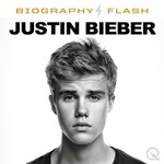 Justin Bieber - Biography Flash Podcast Justin Bieber - Biography Flash