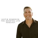 Logo of the podcast Justin Kendrick: The Devoted Life Podcast Podcast Justin Kendrick: The Devoted Life Podcast