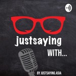 justsaying with... Podcast justsaying with...