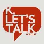 K Let's Talk Podcast K Let's Talk