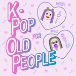 Logo of the podcast K-Pop for Old People Podcast K-Pop for Old People