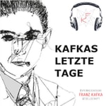 Podcast Kafkas letzte Tage