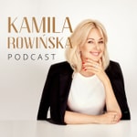 Podcast Kamila Rowińska Podcast