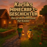 Logo of the podcast Karliks Minecraft-Geschichten – Das Abenteuer-Hörspiel für Kinder Podcast Karliks Minecraft-Geschichten – Das Abenteuer-Hörspiel für Kinder