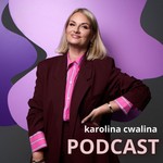 Karolina Cwalina PODCAST Podcast Karolina Cwalina PODCAST