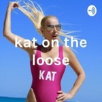 Kat on the Loose Podcast Kat on the Loose