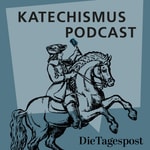 Katechismuspodcast der Tagespost Katechismuspodcast der Tagespost