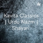 Logo of the podcast Kavita Classics | Urdu Nazm | Shayari Podcast Kavita Classics | Urdu Nazm | Shayari