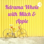 Logo of the podcast Kdrama Whole with Mitch & Apple Podcast Kdrama Whole with Mitch & Apple