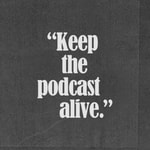 Logo of the podcast Keep The Podcast Alive Podcast Keep The Podcast Alive