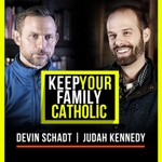 Keep Your Family Catholic with Devin Schadt and Judah Kennedy Podcast Keep Your Family Catholic with Devin Schadt and Judah Kennedy