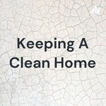 Logo of the podcast Keeping A Clean Home Podcast Keeping A Clean Home