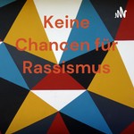Podcast Keine Chancen für Rassismus