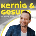 Logo of the podcast kernig & gesund | Der Gesundheits-Podcast mit Mario D. Richardt Podcast kernig & gesund | Der Gesundheits-Podcast mit Mario D. Richardt