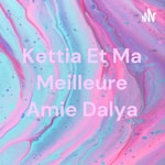 Logo of the podcast Kettia Et Ma Meilleure Amie Dalya Podcast Kettia Et Ma Meilleure Amie Dalya