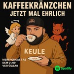 Podcast Keule´s Kaffeekränzchen "Jetzt mal ehrlich"