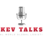 Kev Talks - REAL World Global Logistics Podcast Kev Talks - REAL World Global Logistics