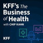 Logo of the podcast KFF's The Business of Health with Chip Kahn Podcast KFF's The Business of Health with Chip Kahn