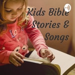 Logo of the podcast Kids Bible Stories & Songs Podcast Kids Bible Stories & Songs
