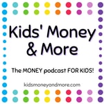 Podcast Kids Money and More- The MONEY podcast for KIDS!