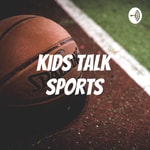 Logo of the podcast Kids Talk Sports Podcast Kids Talk Sports