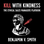 Logo of the podcast Kill with Kindness: The Ethical Sales Manager's Playbook Podcast Kill with Kindness: The Ethical Sales Manager's Playbook