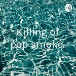 Logo of the podcast Killing of pop smoke Podcast Killing of pop smoke