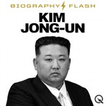 Logo of the podcast Kim Jong-un - Biography Flash Podcast Kim Jong-un - Biography Flash
