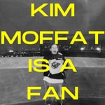 Logo of the podcast Kim Moffat is a Fan Podcast Kim Moffat is a Fan