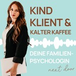 Logo of the podcast Kind, Klient & kalter Kaffee: Die Familienpsychologin next door Podcast Kind, Klient & kalter Kaffee: Die Familienpsychologin next door