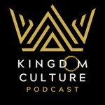 Podcast Kingdom Culture Podcast