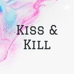 Logo of the podcast Kiss & Kill Podcast Kiss & Kill