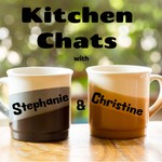 Kitchen Chats with Stephanie & Christine Podcast Kitchen Chats with Stephanie & Christine