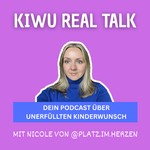 Podcast Kiwu Real Talk: Dein Podcast über unerfüllten Kinderwunsch | mit Nicole von @platz.im.herzen